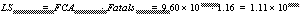 LS = FCA * Fatals = 9.60 x 10 * 1.16 = 1.11 x 10
